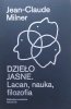 Jean-Claude Milner Dzieło jasne. Lacan, nauka, filozofia